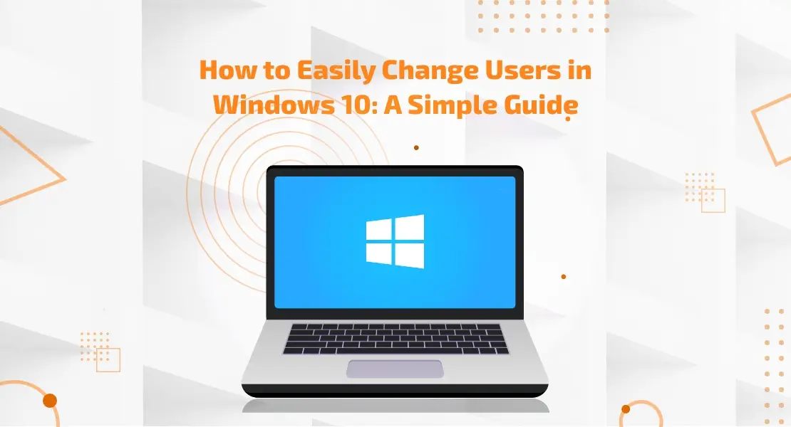 How to Easily Change Users in Windows 10 A Simple Guide